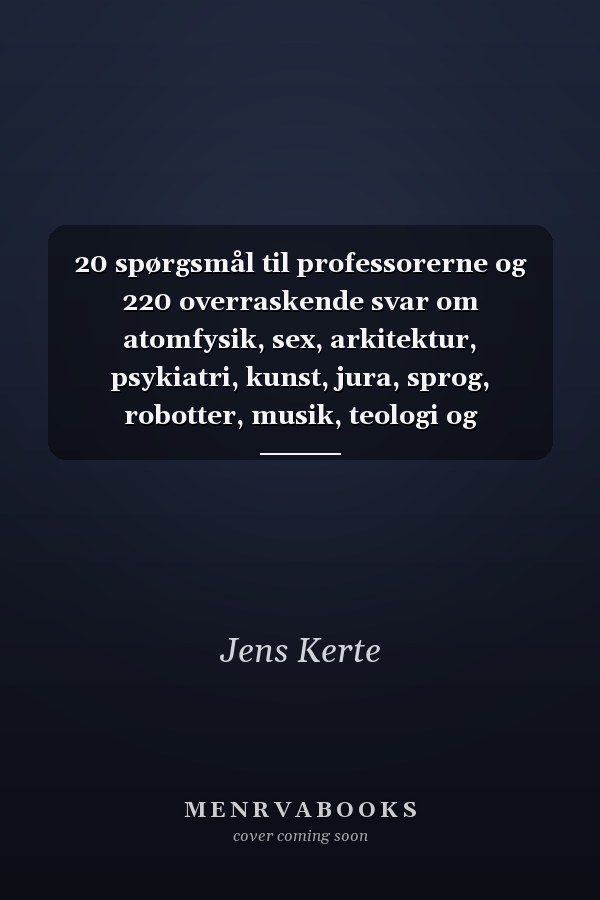 20 spørgsmål til professorerne og 220 overraskende svar om atomfysik, sex, arkitektur, psykiatri, kunst, jura, sprog, robotter, musik, teologi og demografi