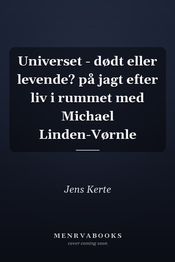Universet - dødt eller levende? på jagt efter liv i rummet med Michael Linden-Vørnle