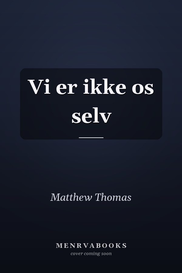 Vi er ikke os selv