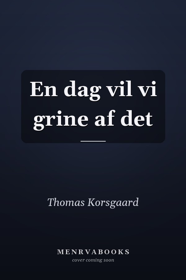 En dag vil vi grine af det