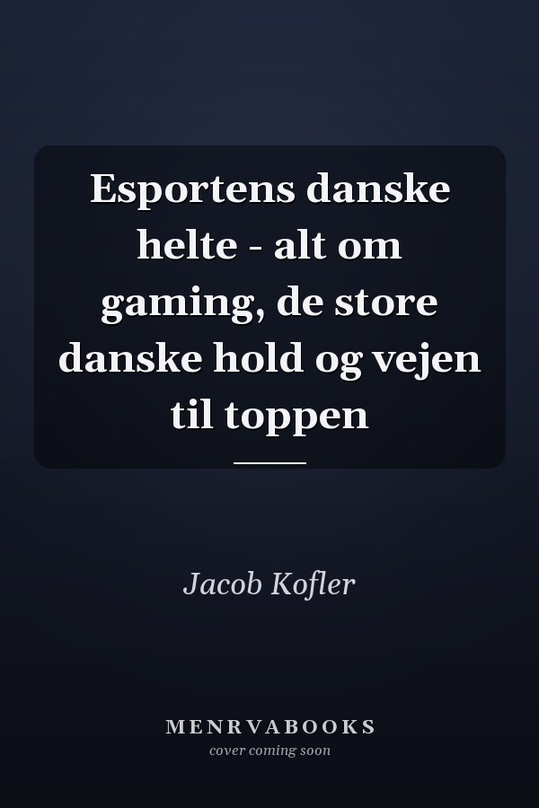 Esportens danske helte - alt om gaming, de store danske hold og vejen til toppen