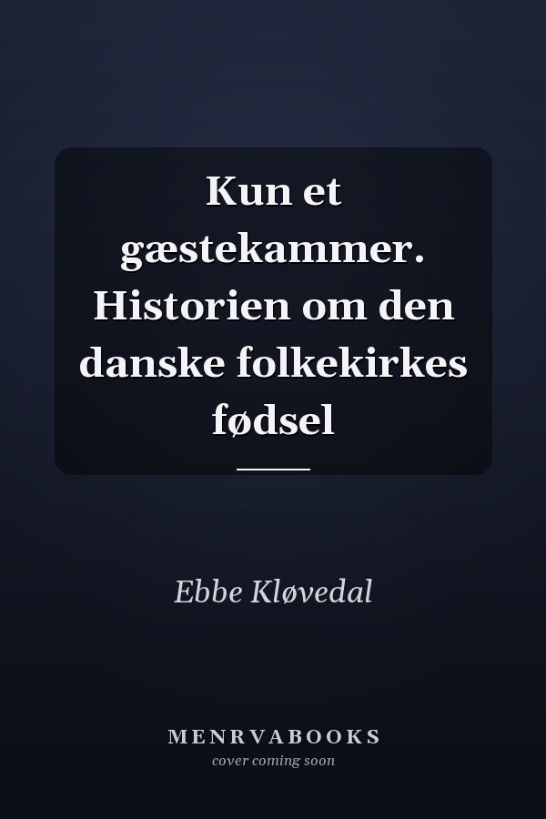 Kun et gæstekammer. Historien om den danske folkekirkes fødsel