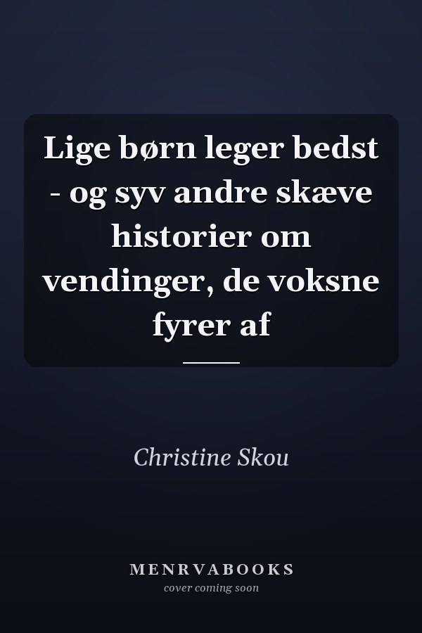 Lige børn leger bedst - og syv andre skæve historier om vendinger, de voksne fyrer af