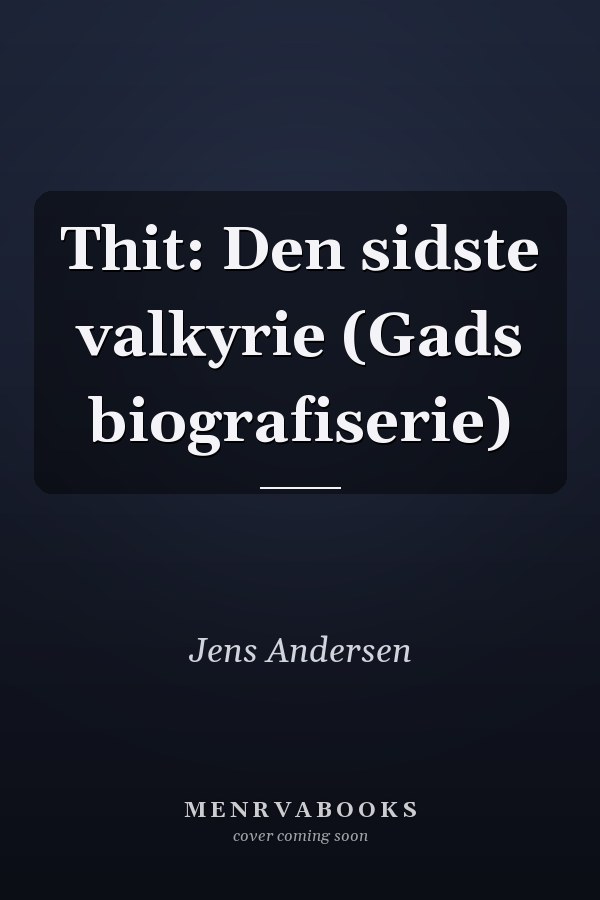 Thit: Den sidste valkyrie (Gads biografiserie)