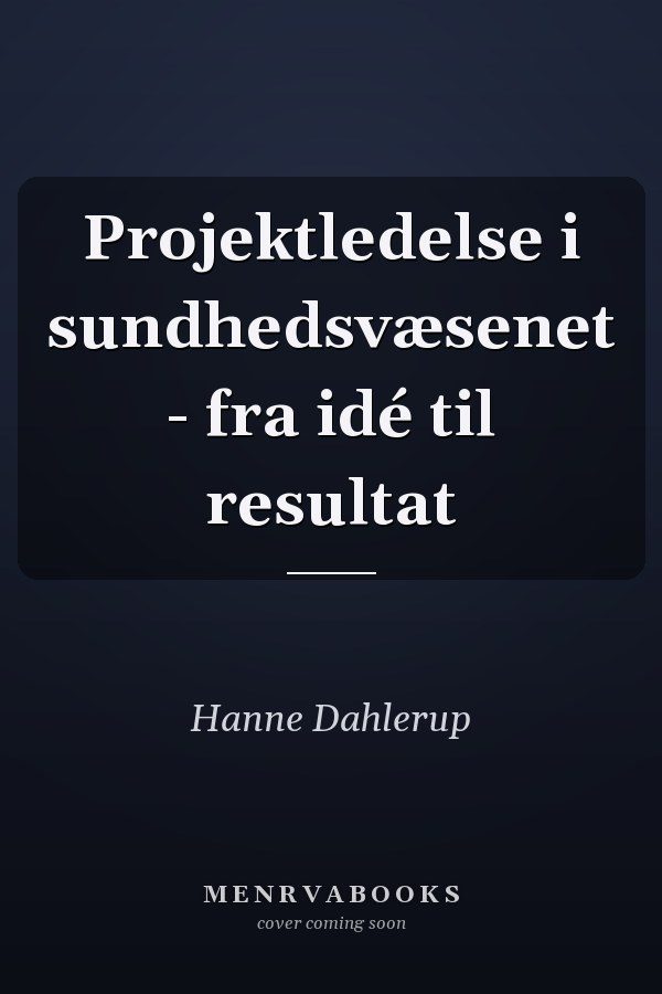 Projektledelse i sundhedsvæsenet - fra idé til resultat