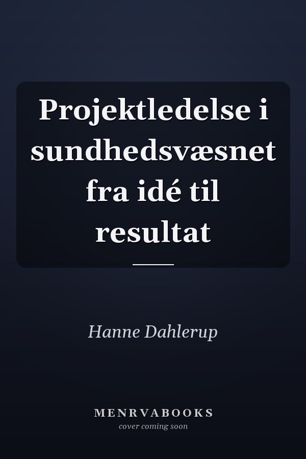 Projektledelse i sundhedsvæsnet fra idé til resultat