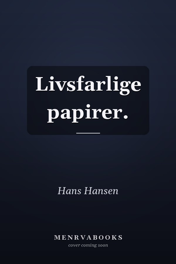 Livsfarlige papirer.