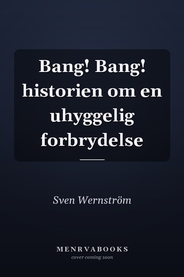 Bang! Bang! historien om en uhyggelig forbrydelse