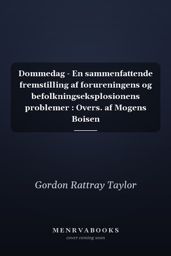 Dommedag - En sammenfattende fremstilling af forureningens og befolkningseksplosionens problemer : Overs. af Mogens Boisen
