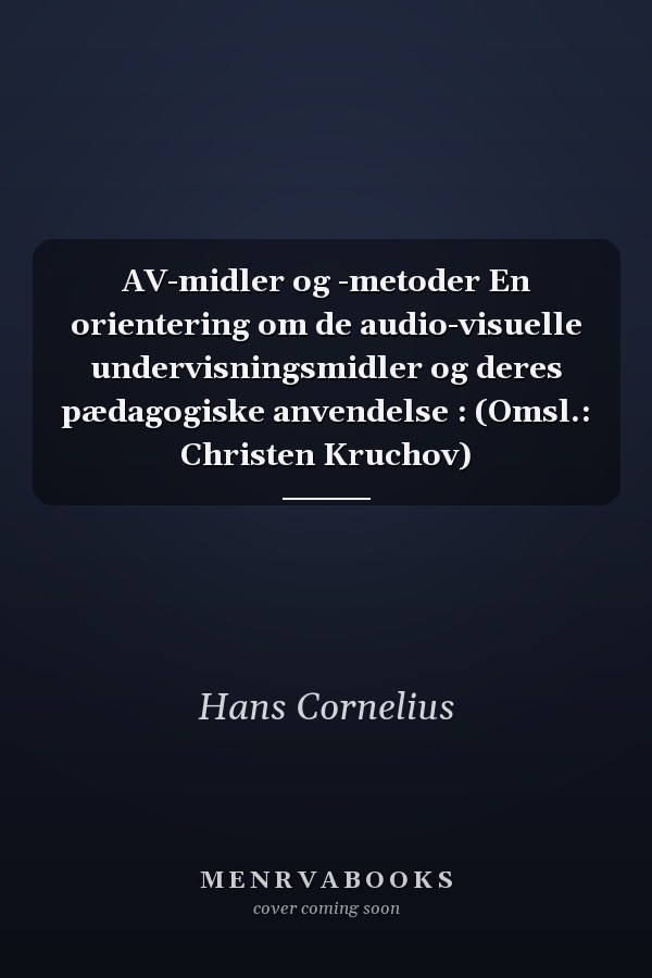 AV-midler og -metoder En orientering om de audio-visuelle undervisningsmidler og deres pædagogiske anvendelse : (Omsl.: Christen Kruchov)