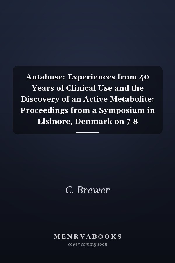 Antabuse: Experiences from 40 Years of Clinical Use and the Discovery of an Active Metabolite: Proceedings from a Symposium in Elsinore, Denmark on 7-8 November 1991(Acta Psychiatrica Scandinavica - Supplementum; Number 369, Volume 86, 1992)