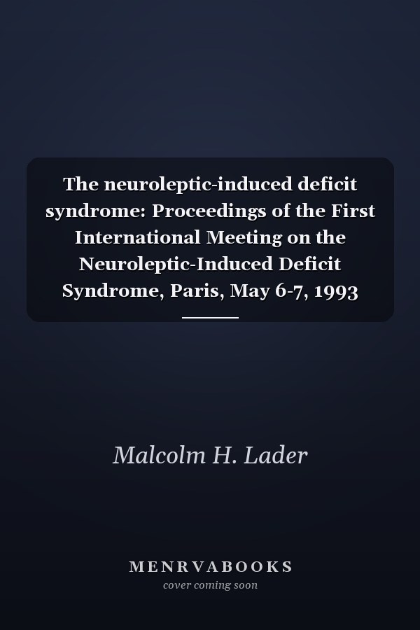 The neuroleptic-induced deficit syndrome: Proceedings of the First International Meeting on the Neuroleptic-Induced Deficit Syndrome, Paris, May 6-7, 1993 (Acta Psychiatrica Scandinavica - Supplementum; Number 380, Volume 89, 1994)