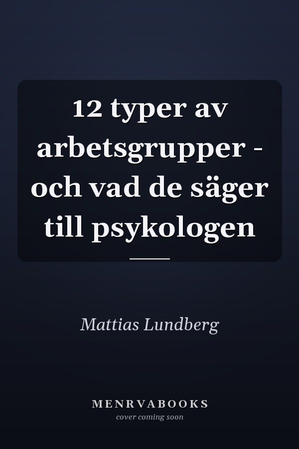 12 typer av arbetsgrupper - och vad de säger till psykologen