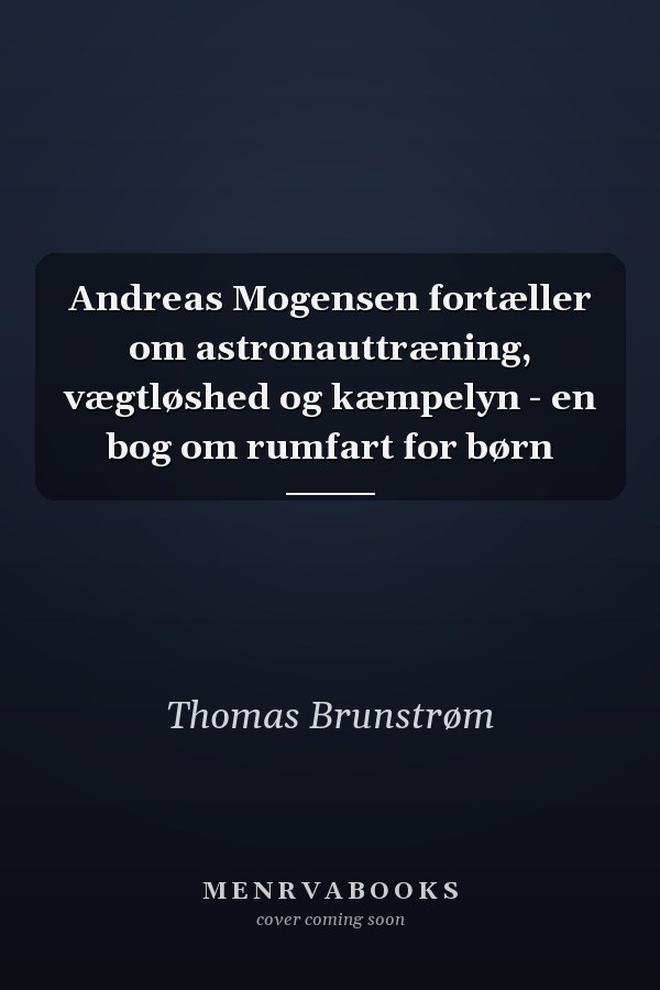 Andreas Mogensen fortæller om astronauttræning, vægtløshed og kæmpelyn - en bog om rumfart for børn
