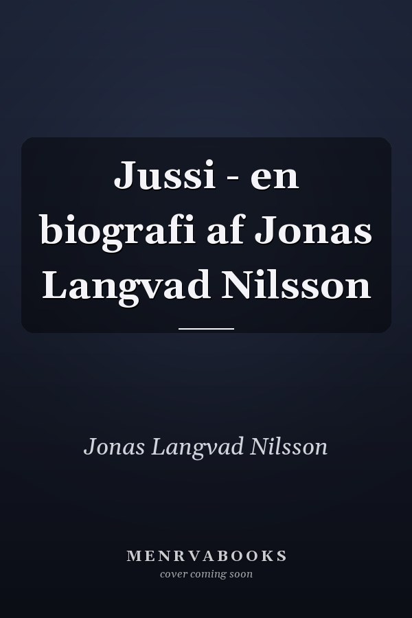 Jussi - en biografi af Jonas Langvad Nilsson