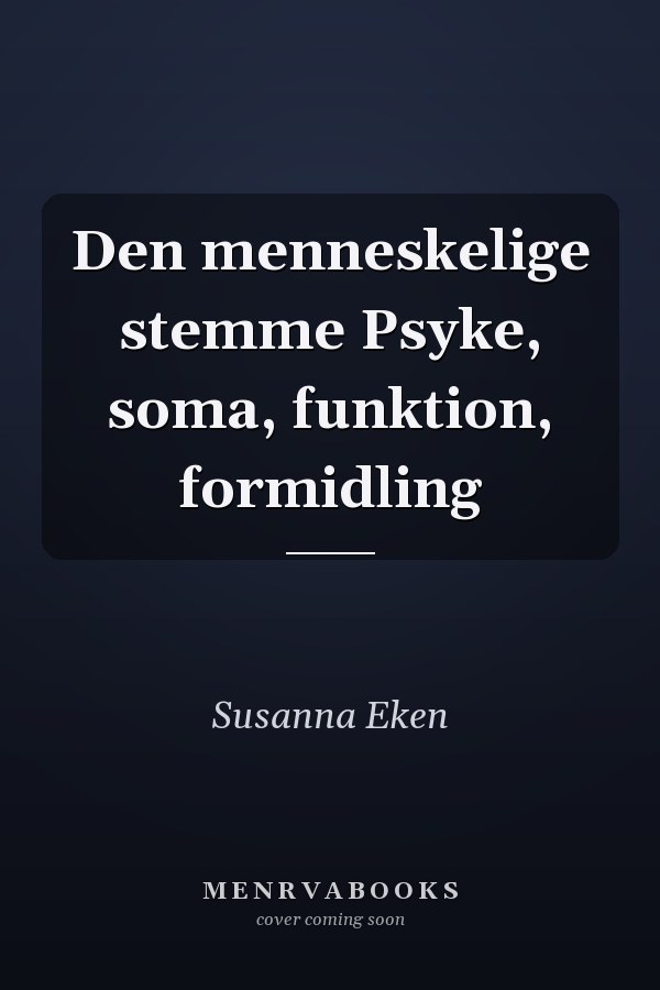 Den menneskelige stemme Psyke, soma, funktion, formidling