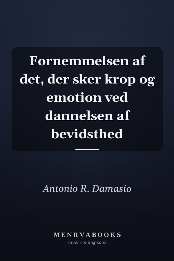 Fornemmelsen af det, der sker krop og emotion ved dannelsen af bevidsthed