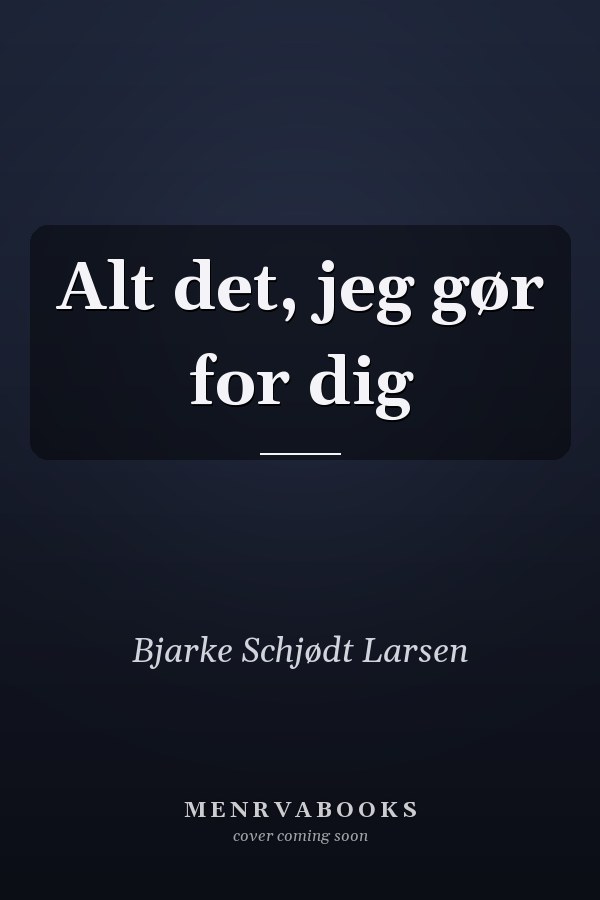 Alt det, jeg gør for dig