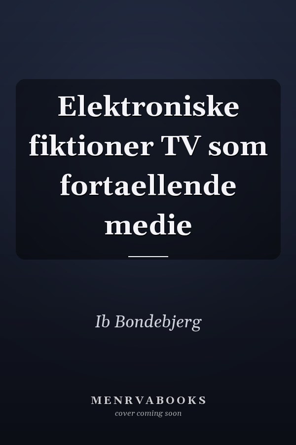 Elektroniske fiktioner TV som fortaellende medie