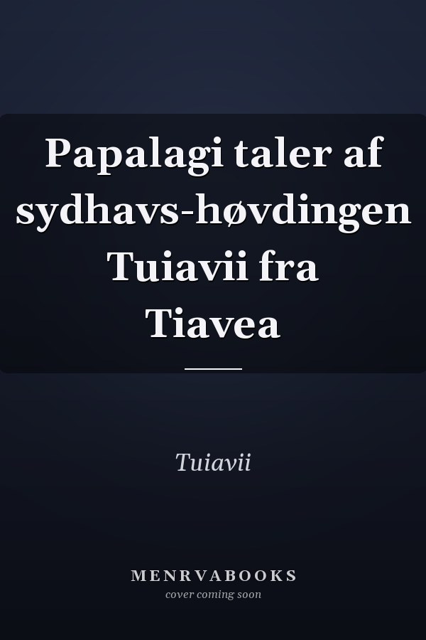 Papalagi taler af sydhavs-høvdingen Tuiavii fra Tiavea