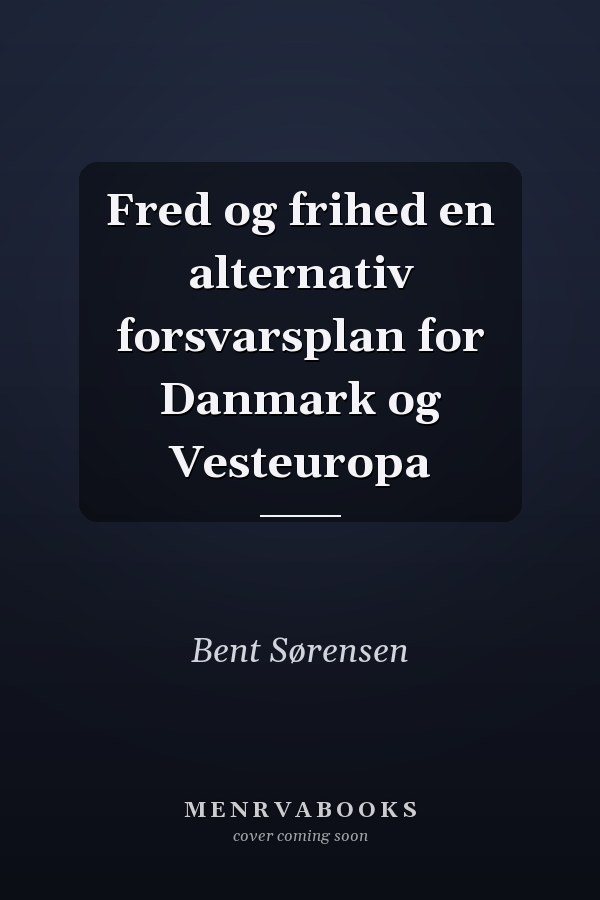 Fred og frihed en alternativ forsvarsplan for Danmark og Vesteuropa