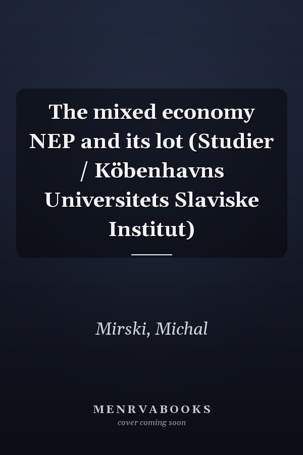 The mixed economy NEP and its lot (Studier / Köbenhavns Universitets Slaviske Institut)