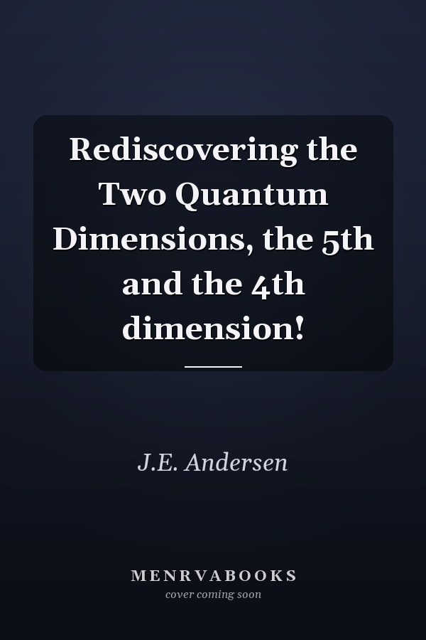 Rediscovering the Two Quantum Dimensions, the 5th and the 4th dimension!