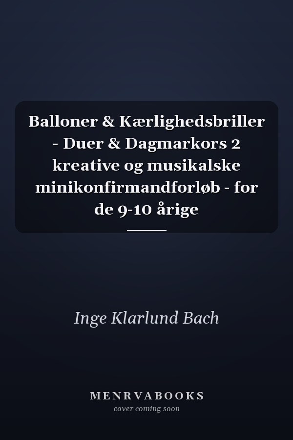 Balloner & Kærlighedsbriller - Duer & Dagmarkors 2 kreative og musikalske minikonfirmandforløb - for de 9-10 årige