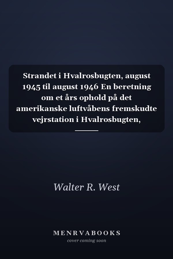 Strandet i Hvalrosbugten, august 1945 til august 1946 En beretning om et års ophold på det amerikanske luftvåbens fremskudte vejrstation i Hvalrosbugten, Scoresby Sund, Grønland