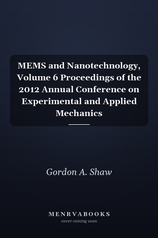 MEMS and Nanotechnology, Volume 6 Proceedings of the 2012 Annual Conference on Experimental and Applied Mechanics