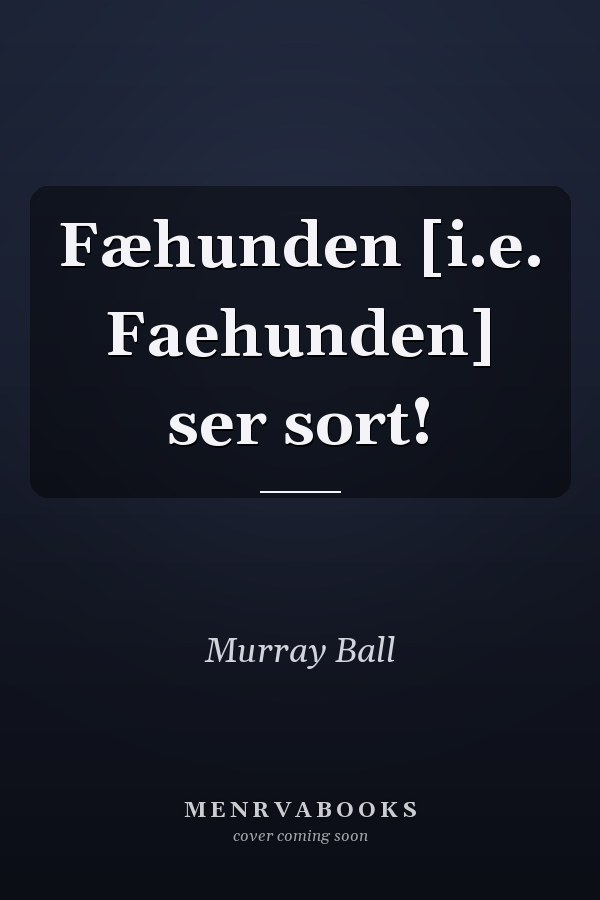 Fæhunden [i.e. Faehunden] ser sort!