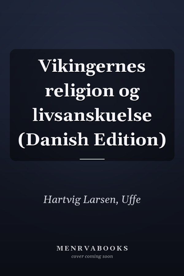 Vikingernes religion og livsanskuelse (Danish Edition)