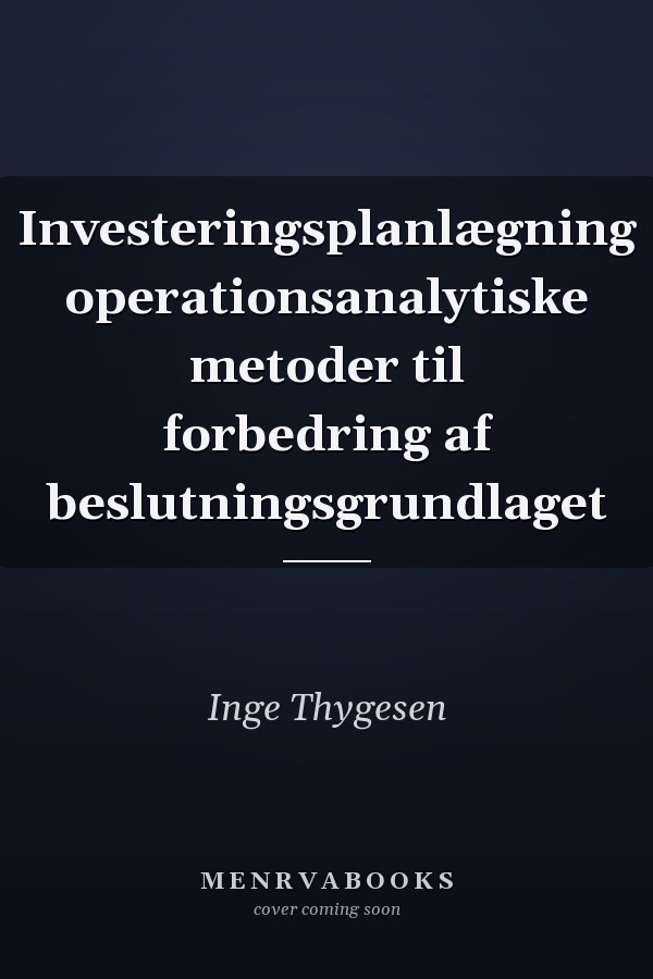 Investeringsplanlægning operationsanalytiske metoder til forbedring af beslutningsgrundlaget