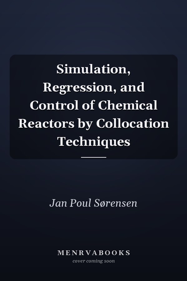 Simulation, Regression, and Control of Chemical Reactors by Collocation Techniques