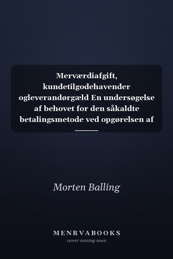 Merværdiafgift, kundetilgodehavender ogleverandørgæld En undersøgelse af behovet for den såkaldte betalingsmetode ved opgørelsen af merværdiafgiften