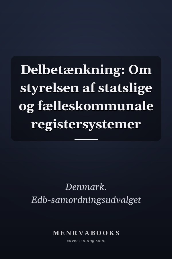 Delbetænkning: Om styrelsen af statslige og fælleskommunale registersystemer