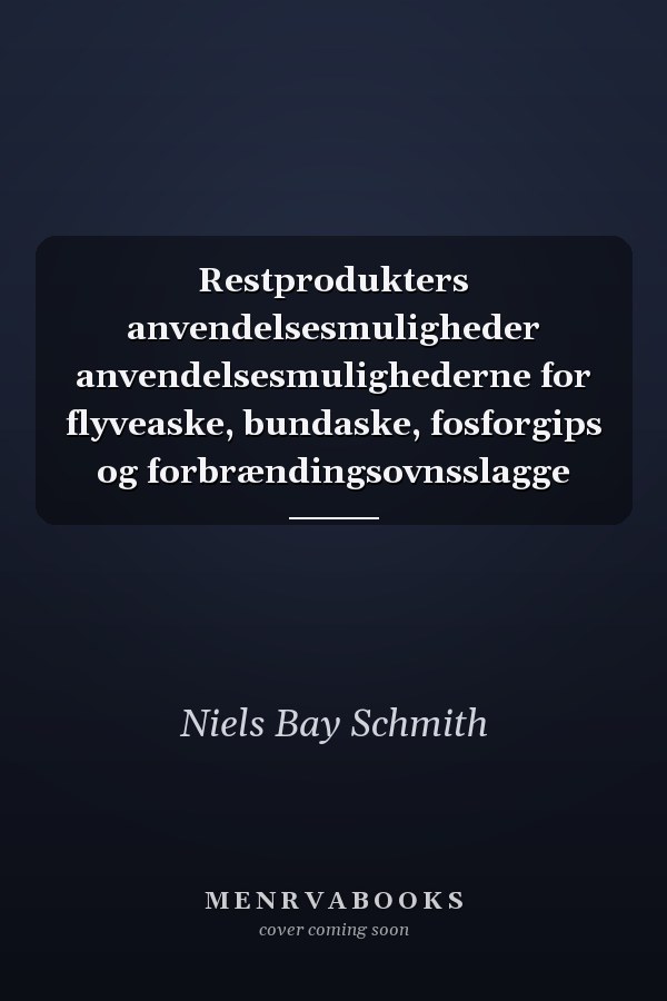 Restprodukters anvendelsesmuligheder anvendelsesmulighederne for flyveaske, bundaske, fosforgips og forbrændingsovnsslagge