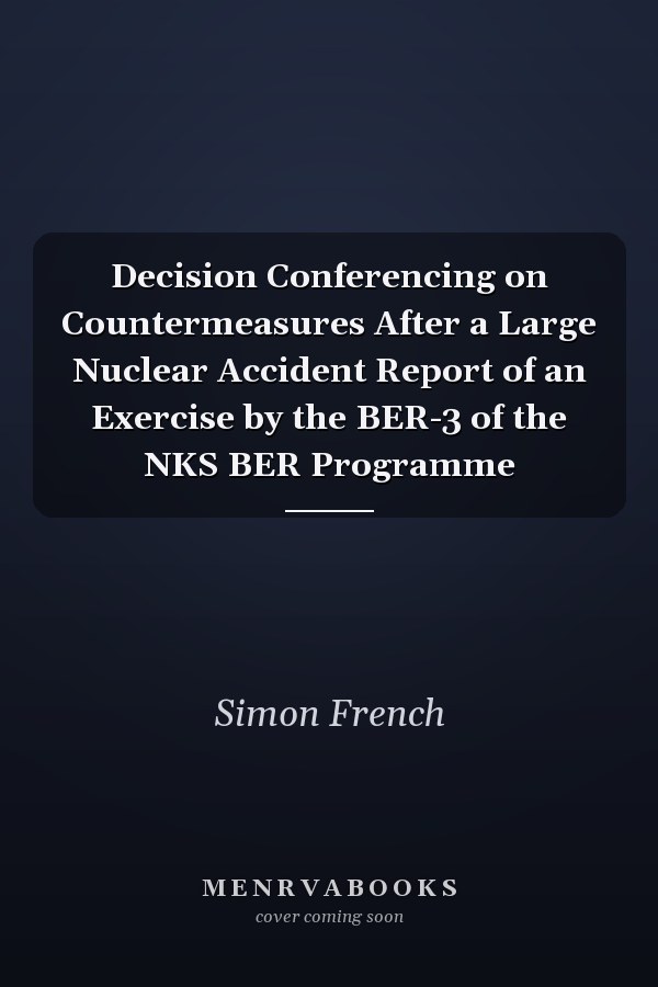 Decision Conferencing on Countermeasures After a Large Nuclear Accident Report of an Exercise by the BER-3 of the NKS BER Programme