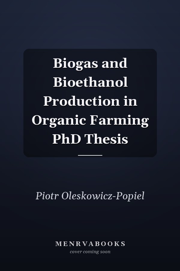Biogas and Bioethanol Production in Organic Farming PhD Thesis