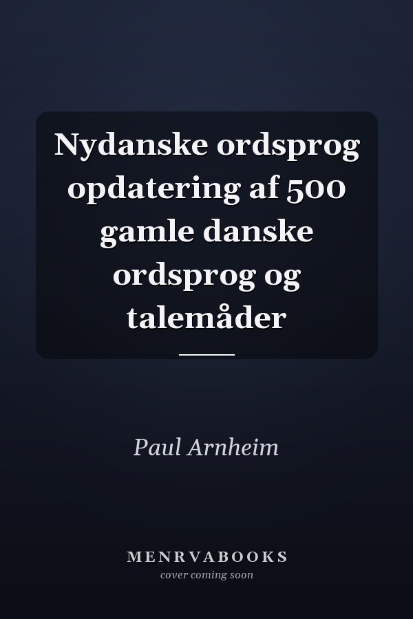 Nydanske ordsprog opdatering af 500 gamle danske ordsprog og talemåder