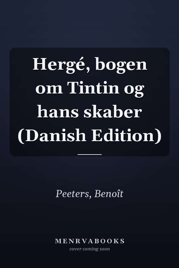 Hergé, bogen om Tintin og hans skaber (Danish Edition)
