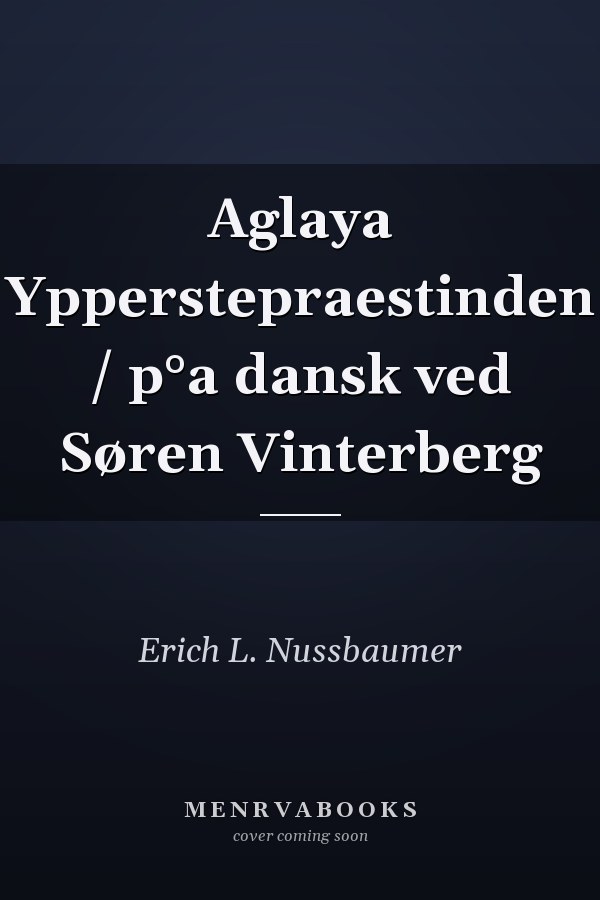 Aglaya Ypperstepraestinden / p°a dansk ved Søren Vinterberg