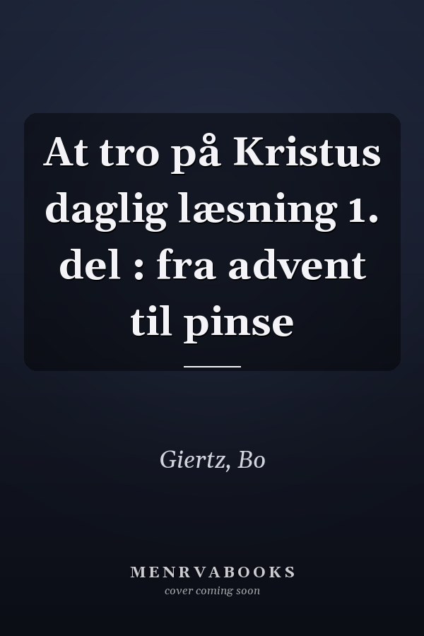 At tro på Kristus daglig læsning 1. del : fra advent til pinse