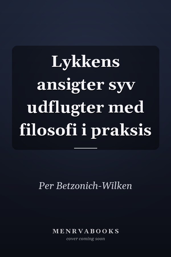 Lykkens ansigter syv udflugter med filosofi i praksis