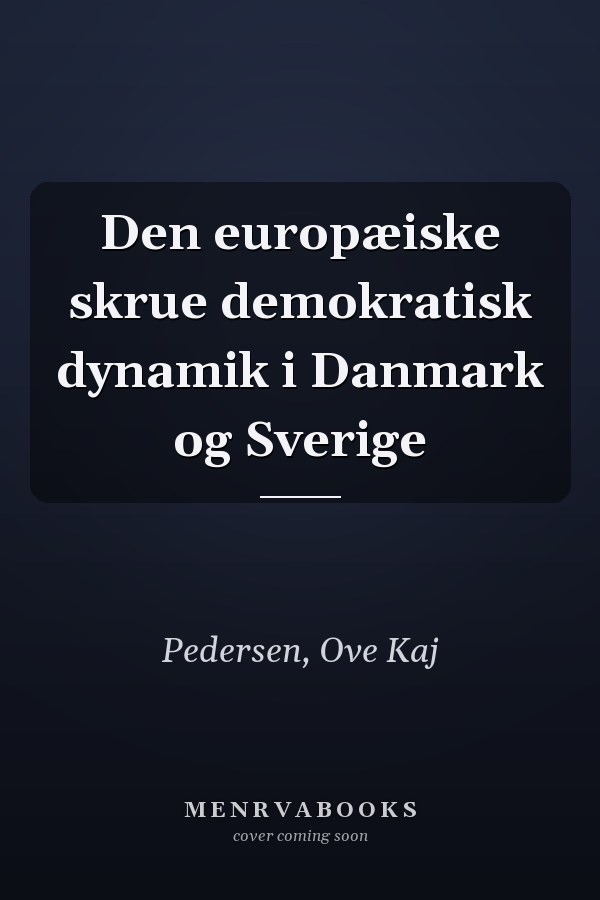 Den europæiske skrue demokratisk dynamik i Danmark og Sverige