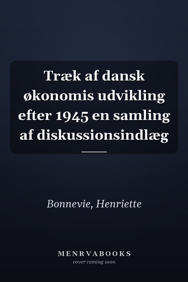 Træk af dansk økonomis udvikling efter 1945 en samling af diskussionsindlæg