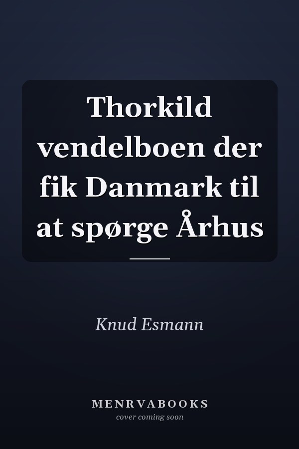 Thorkild vendelboen der fik Danmark til at spørge Århus