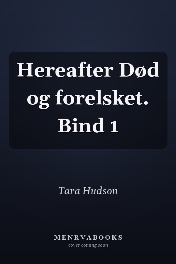 Hereafter Død og forelsket. Bind 1