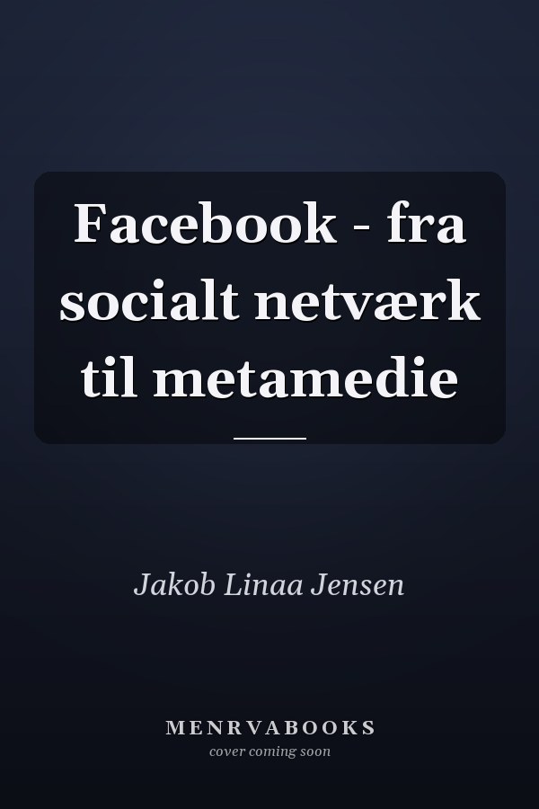 Facebook - fra socialt netværk til metamedie