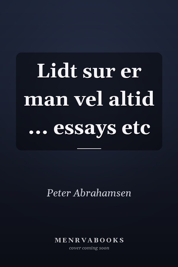 Lidt sur er man vel altid ... essays etc